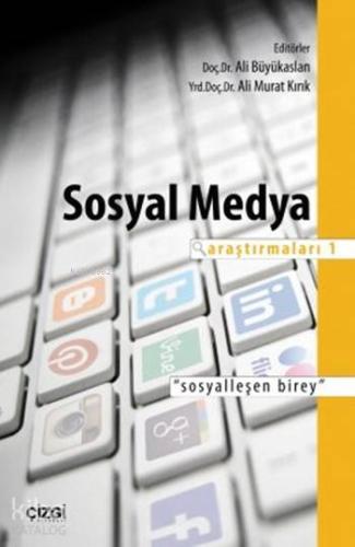 Sosyal Medya Araştırmaları 1; "Sosyalleşen Birey"