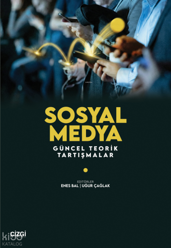 Sosyal Medya;Güncel Teorik Tartışmalar | Kolektif | Çizgi Kitabevi