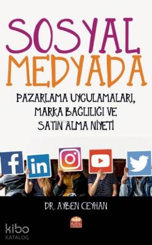 Sosyal Medyada Pazarlama Uygulamaları, Marka Bağlılığı ve Satın Alma Niyeti
