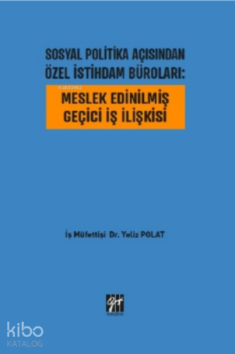 Sosyal Politika Açısından Özel İstihdam Büroları : Meslek Edinilmiş Geçici İş İlişkisi