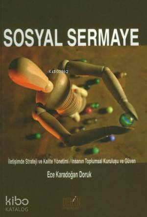 Sosyal Sermaye;sosyal Sermaye İletişimde Strateji ve Kalite Yönetimi İnsanın Toplumsal Kuruluşu Ve