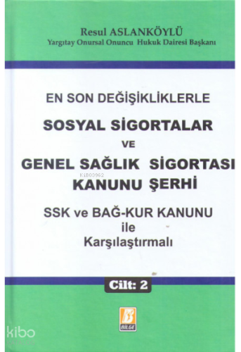 Sosyal Sigortalar ve Genel Sağlık Sigortası Kanunu Şerhi (SSK ve BAĞ-KUR Kanunu İle Karşılaştırmalı)