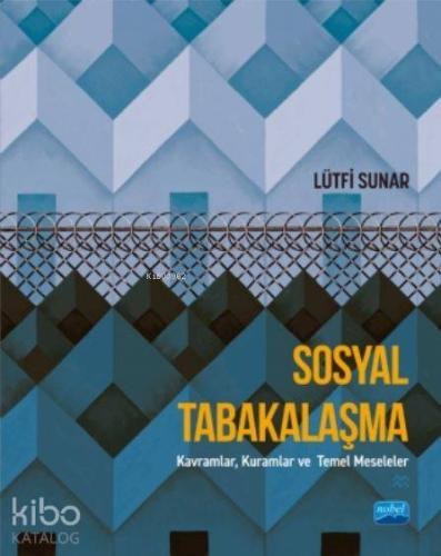 Sosyal Tabakalaşma; Kavramlar, Kuramlar ve Temel Meseleler | Lütfi Sun