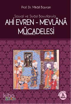 Sosyal ve Siyasi Boyutlarıyla Ahi Evren-Mevlana Mücadelesi