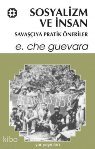 Sosyalizm ve İnsan ;Savaşçıya Pratik Öneriler | Ernesto Che Guevara | 