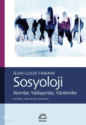 Sosyoloji;Akımlar, Yaklaşımlar, Yöntemler