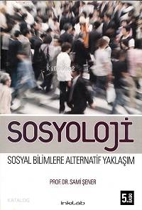 Sosyoloji; Sosyal Bilimlere Alternatif Yaklaşım | Sami Şener | İnkılâb