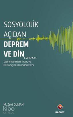 Sosyolojik Açıdan Deprem ve Din; Depremlerin Dini İnanç ve Davranışlar Üzerinde Etkisi