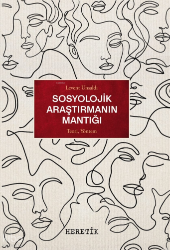 Sosyolojik Araştırmanın Mantığı;Teori, Yöntem | Levent Ünsaldı | Heret