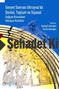 Sovyet Sonrası Ukrayna'da Devlet, Toplum Ve Siyaset ;Değişen Dinamikler Dönüşen Kimlikler