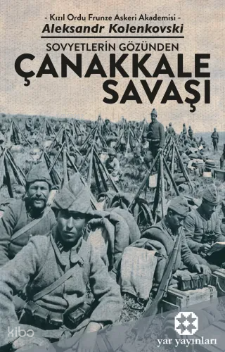 Sovyetlerin Gözünden Çanakkale Savaşı | Aleksandr Kolenkovski | Yar Ya
