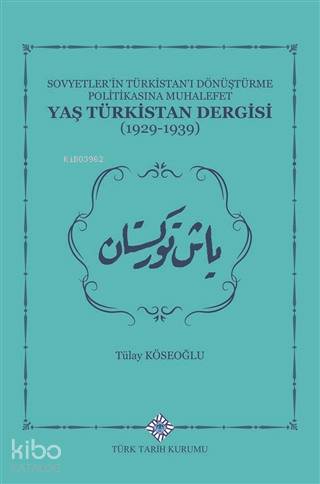 Sovyetler'in Türkistan'ı Dönüştürme Politikasına Muhalefet Yaş Türkistan Dergisi (1929-1939)