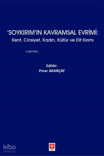 Soykırım'ın Kavramsal Evrimi;Kent, Cinsiyet, Kadın, Kültür ve Elit Kır