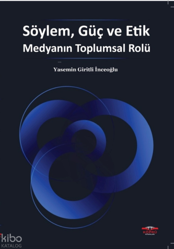 Söylem, Güç ve Etik Medyanın Toplumsal Rolü | Yasemin Giritli İnceoğlu