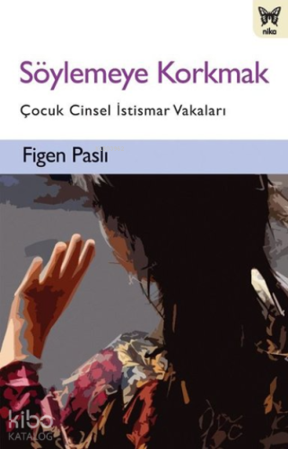 Söylemeye Korkmak Çocuk Cinsel İstismar Vakaları