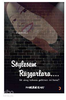 Söylesem Rüzgarlara...; Bir avuç kokunu getirmez mi bana?