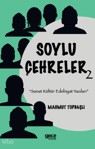 Soylu Çehreler;Sanat Kültür Edebiyat Yazıları | Mahmut Topbaşlı | Gece