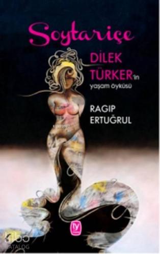 Soytariçe; Dilek Türker'in Yaşam Öyküsü
