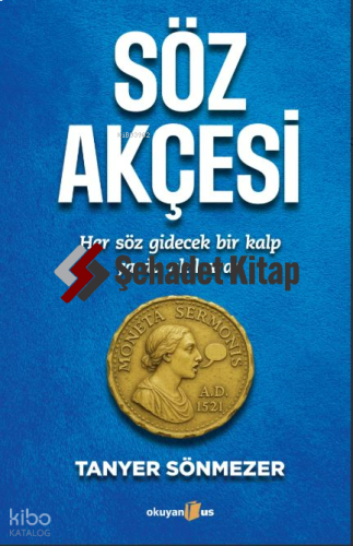 Söz Akçesi;Her Söz Gidecek Bir Kalp Ya Da Bir Akıl Arar.