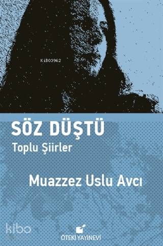 Söz Düştü; Toplu Şiirler | Muazzez Uslu Avcı | Öteki Yayınevi