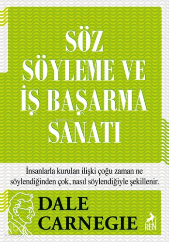 Söz Söyleme ve İş Başarma Sanatı | Dale Carnegie | Ren Kitap