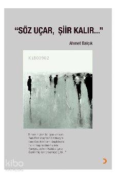 "Söz Uçar, Şiir Kalır..."