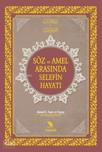 Söz ve Amel Arasında Selefin Hayatı | Ahmed B. Nasir Et-Tayyar | Vakar