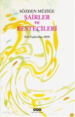 Sözden Müziğe Şairler ve Bestecileri; (Salı Toplantıları 2009)