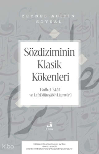 Sözdiziminin Klasik Kökenleri;Hatîb el-İskâfî ve Lafzî Müteşâbih Literatürü