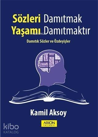 Sözleri Damıtmak Yaşamı Damıtmaktır; Damıtık Sözler ve Özdeyişler | Ka