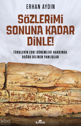 Sözlerimi Sonuna Kadar Dinle!;Türklerin Eski Dönemleri Hakkında Doğru 