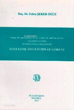 Sözleşme Öncesi İhbar Görevi; Türk Ticaret Kanunu ve Türk Ticaret Kanunu Tasarısına Göre Sigorta Sözleşmelerinde