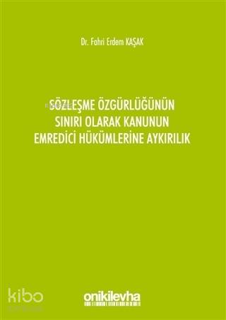 Sözleşme Özgürlüğünün Sınırı Olarak Kanunun Emredici Hükümlerine Aykırılık