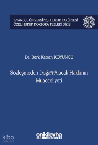 Sözleşmeden Doğan Alacak Hakkının Muacceliyeti (Ciltli);İstanbul Üniversitesi Hukuk Fakültesi Özel Hukuk Doktora Tezleri Dizisi