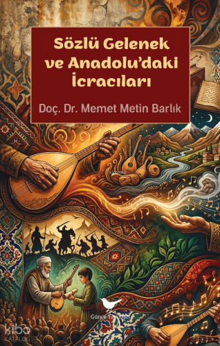 Sözlü Gelenek ve Anadolu’daki İcracıları | Memet Metin Barlık | Günce 
