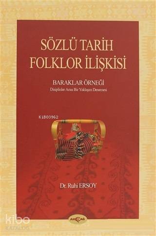 Sözlü Tarih Folklor İlişkisi; Baraklar Örneği Disiplinler Arası Bir Yaklaşım Denemesi
