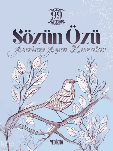 Sözün Özü;Asırları Aşan Mısralar