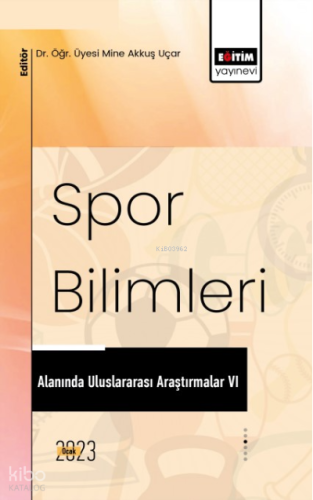 Spor Bilimleri Alanında Uluslararası Araştırmalar VI