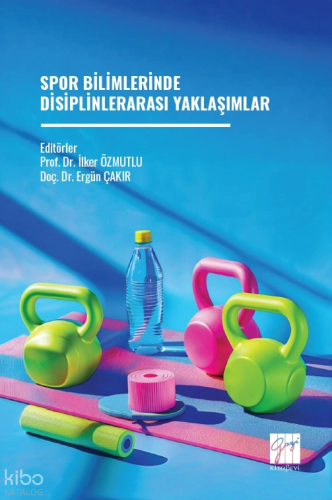 Spor Bilimlerinde Disiplinlerarası Yaklaşımlar | Kolektif | Gazi Kitab