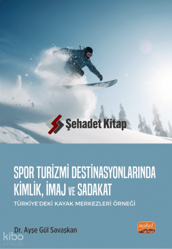 Spor Turizmi Destinasyonlarında Kimlik, İmaj ve Sadakat ;(Türkiye'deki Kayak Merkezleri Örneği)
