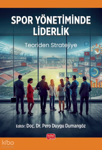 Spor Yönetiminde Liderlik - Teoriden Stratejiye | Kolektif | Nobel Bil