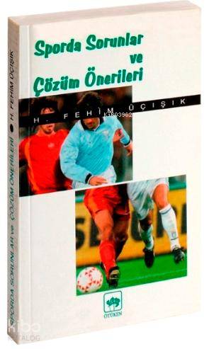 Sporda Sorunlar ve Çözüm Önerileri | H. Fehim Üçışık | Ötüken Neşriyat