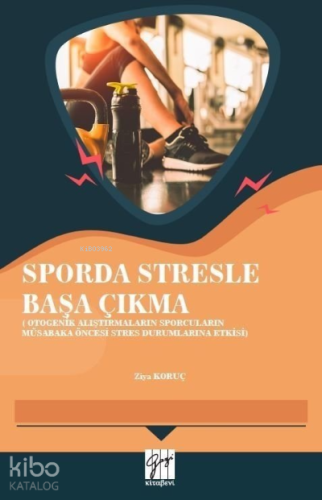 Sporda Stresle Başa Çıkma ;Otogenik Araştırmaların Sporcuların Müsabaka Öncesi Stres Durumlarına Etlkisi