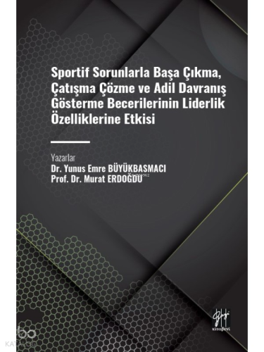Sportif Sorunlarla Başa Çıkma, Çatışma Çözme ve Adil Davranış Gösterme Becerilerinin Liderlik Özelliklerine Etkisi