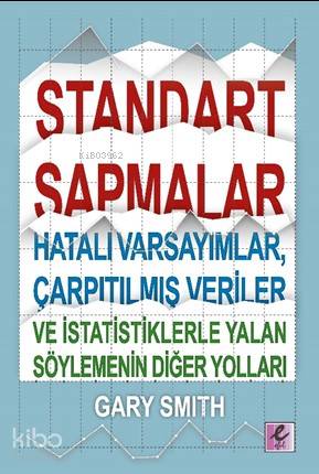 Standart Sapmalar Hatalı Varsayımlar Çarpıtılmış Veriler ve İstatistiklerle Yalan Söylemenin Yolları