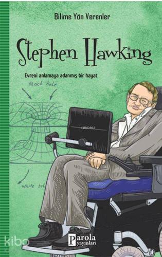 Stephen Hawking - Bilime Yön Verenler; Evreni Anlamaya Adanmış Bir Hay