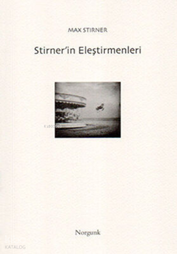Stirner’in Eleştirmenleri | Max Stirner | Norgunk Yayıncılık