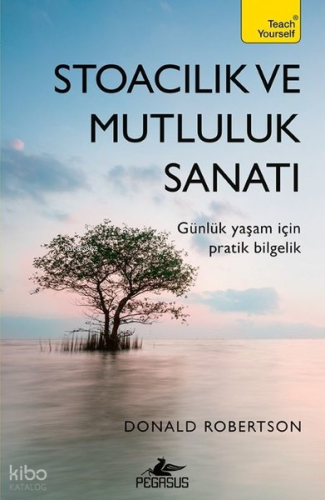 Stoacılık ve Mutluluk Sanatı | Donald Robertson | Pegasus Yayıncılık