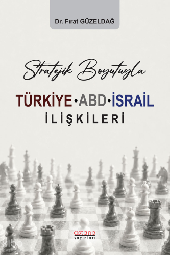 Stratejik Boyutuyla Türkiye-ABD-İsrail İlişkileri | Fırat Güzeldağ | A