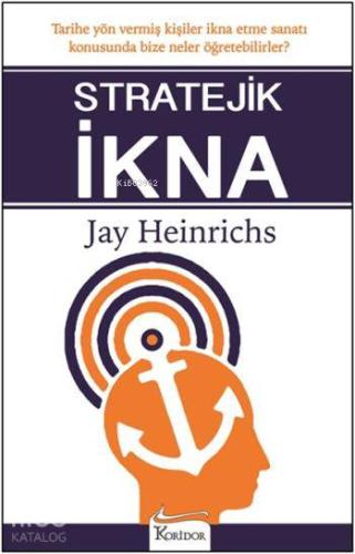 Stratejik İkna | Jay Heinrichs | Koridor Yayıncılık